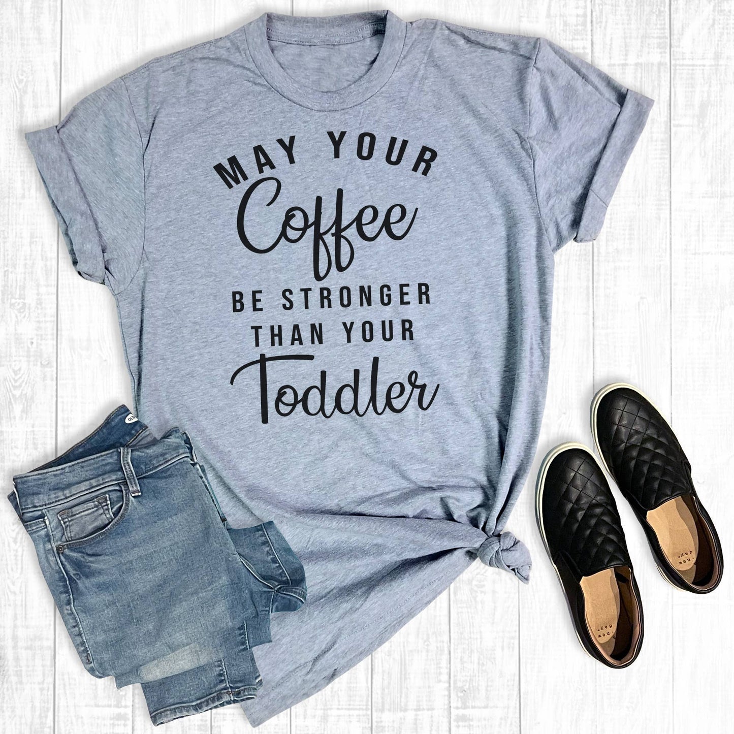 May Your Coffee Be Stronger Than Your Toddler Gray