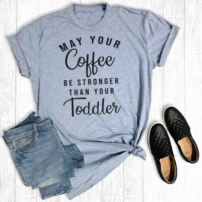 May Your Coffee Be Stronger Than Your Toddler Gray